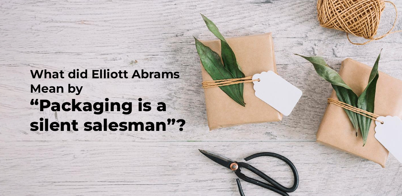 What did Elliott Abrams Mean by “Packaging is a silent salesman”?